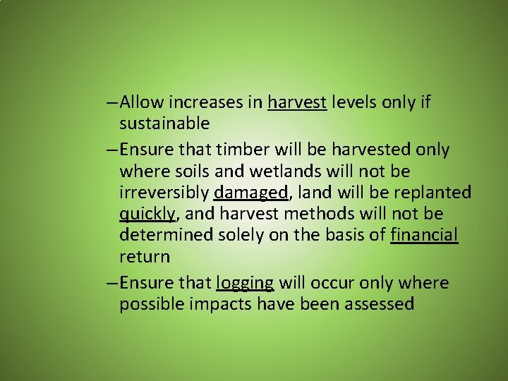 – Allow increases in harvest levels only if sustainable – Ensure that timber will