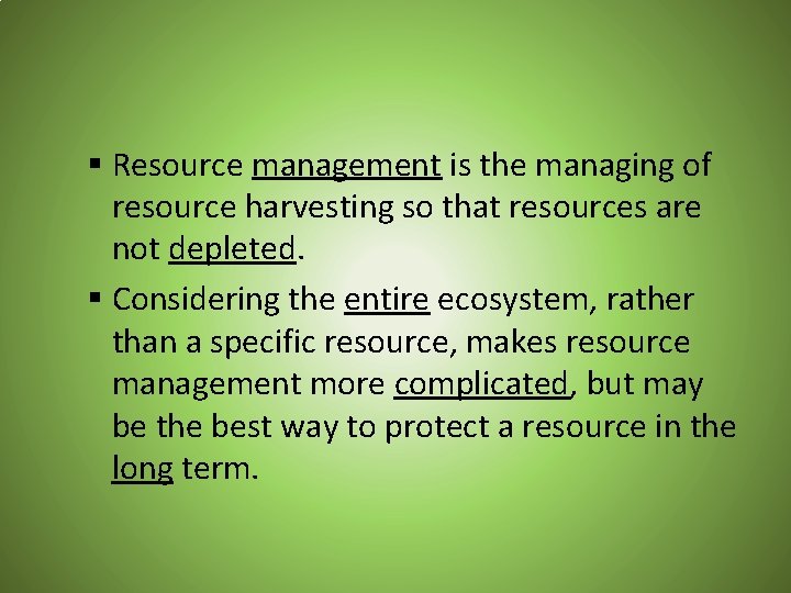 § Resource management is the managing of resource harvesting so that resources are not