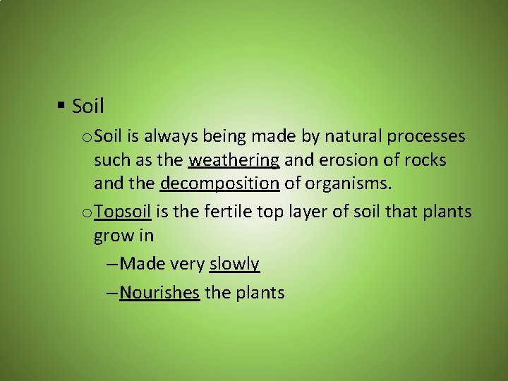 § Soil o Soil is always being made by natural processes such as the