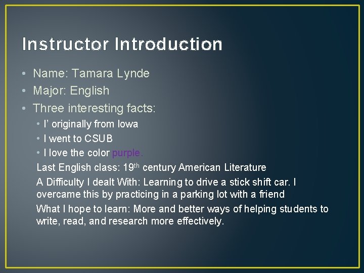 Instructor Introduction • Name: Tamara Lynde • Major: English • Three interesting facts: •