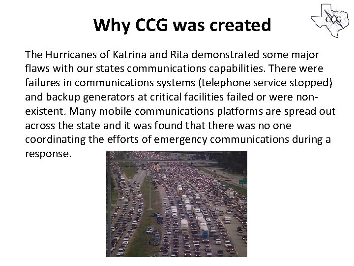 Why CCG was created The Hurricanes of Katrina and Rita demonstrated some major flaws