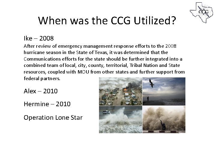 When was the CCG Utilized? Ike – 2008 After review of emergency management response