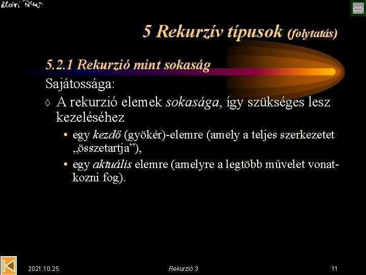  5 Rekurzív típusok (folytatás) 5. 2. 1 Rekurzió mint sokaság Sajátossága: à A