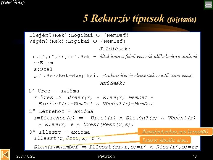  5 Rekurzív típusok (folytatás) Elején? (Rek): Logikai {Nem. Def} Végén? (Rek): Logikai {Nem.