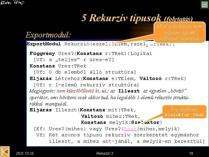  5 Rekurzív típusok (folytatás) Most a szokásos, nem teljesen egzakt Exportmodul: jelöléssel folytatjuk.