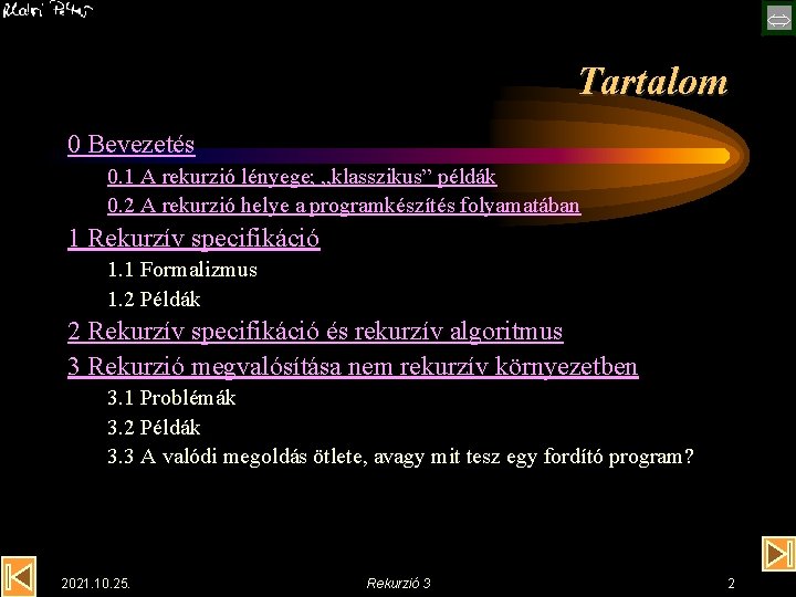  Tartalom 0 Bevezetés 0. 1 A rekurzió lényege; „klasszikus” példák 0. 2 A