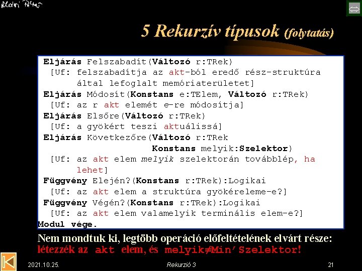  5 Rekurzív típusok (folytatás) Eljárás Felszabadít(Változó r: TRek) [Uf: felszabadítja az akt-ból eredő