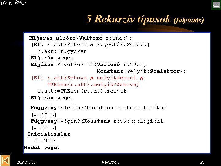  5 Rekurzív típusok (folytatás) Eljárás Elsőre(Változó r: TRek): [Ef: r. akt≠Sehova r. gyökér≠Sehova]