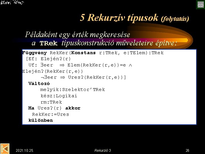  5 Rekurzív típusok (folytatás) Példaként egy érték megkeresése a TRek típuskonstrukció műveleteire építve: