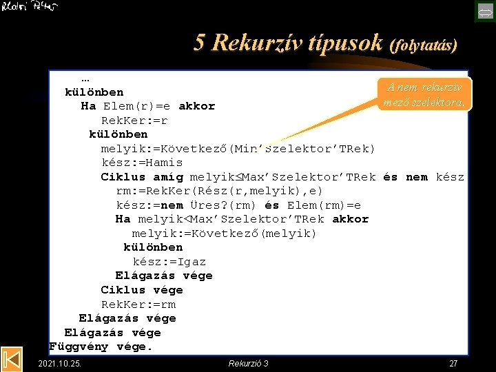  5 Rekurzív típusok (folytatás) … A nem rekurzív különben mező szelektora. Ha Elem(r)=e