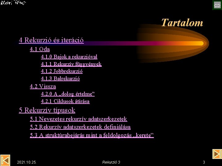  Tartalom 4 Rekurzió és iteráció 4. 1 Oda 4. 1. 0 Bajok a