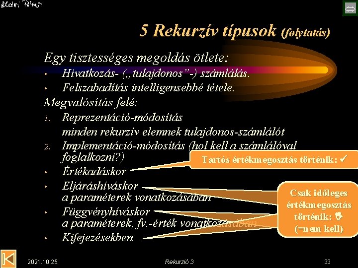  5 Rekurzív típusok (folytatás) Egy tisztességes megoldás ötlete: • • Hivatkozás- („tulajdonos”-) számlálás.