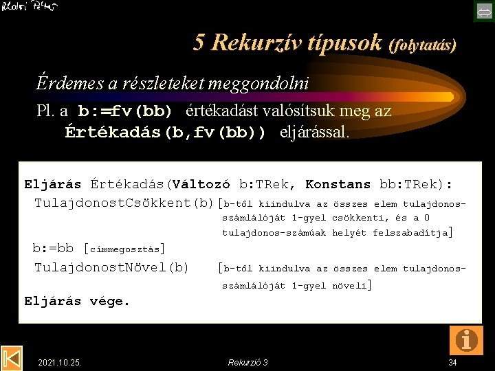  5 Rekurzív típusok (folytatás) Érdemes a részleteket meggondolni Pl. a b: =fv(bb) értékadást