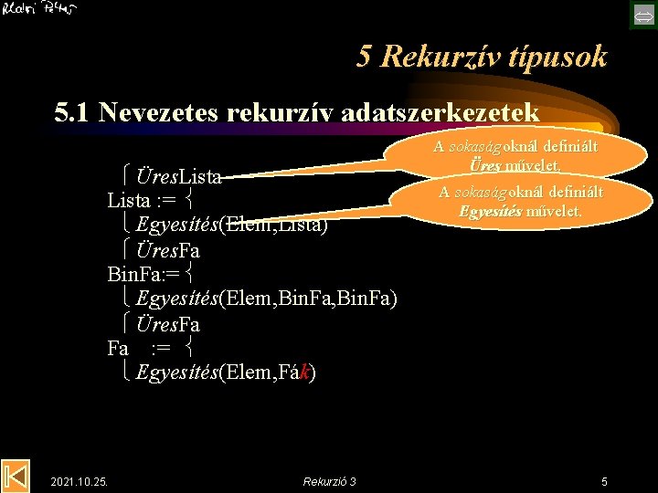  5 Rekurzív típusok 5. 1 Nevezetes rekurzív adatszerkezetek Üres. Lista : = Egyesítés(Elem,
