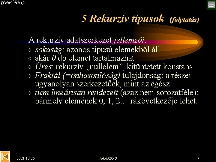  5 Rekurzív típusok (folytatás) A rekurzív adatszerkezet jellemzői: à sokaság: azonos típusú elemekből