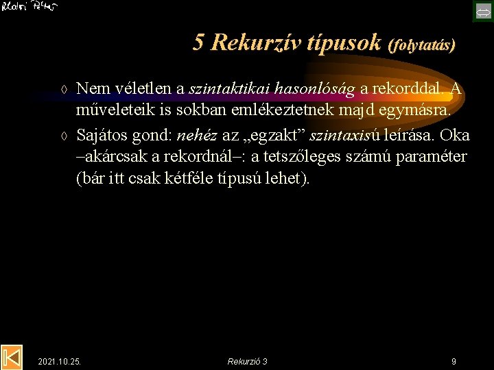  5 Rekurzív típusok (folytatás) à à Nem véletlen a szintaktikai hasonlóság a rekorddal.