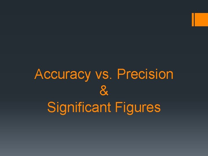 Accuracy vs. Precision & Significant Figures 