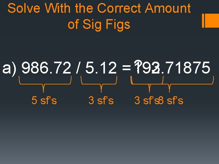 Solve With the Correct Amount of Sig Figs ? a) 986. 72 / 5.