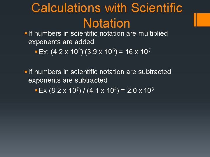 Calculations with Scientific Notation § If numbers in scientific notation are multiplied exponents are