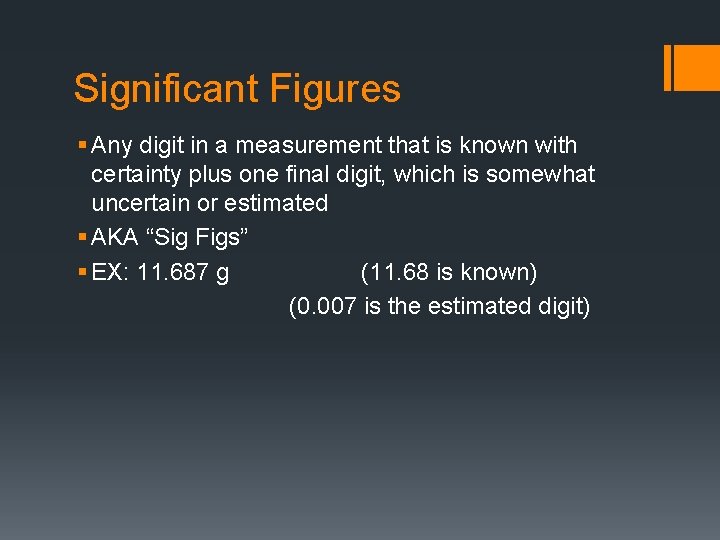 Significant Figures § Any digit in a measurement that is known with certainty plus