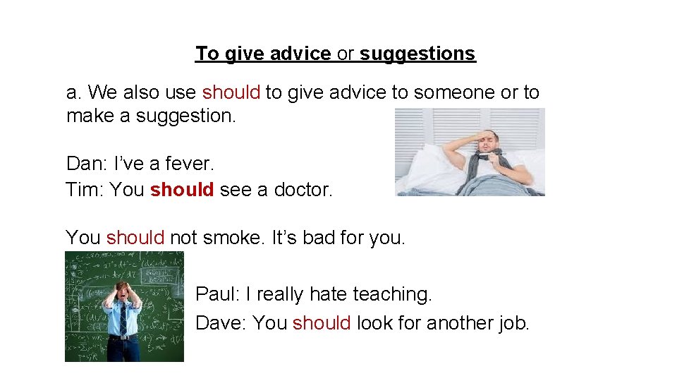 To give advice or suggestions a. We also use should to give advice to