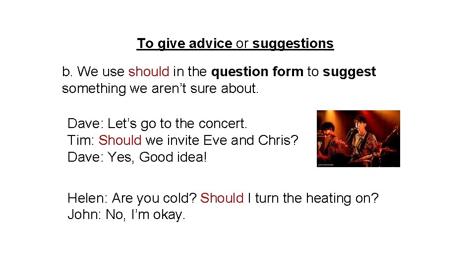 To give advice or suggestions b. We use should in the question form to