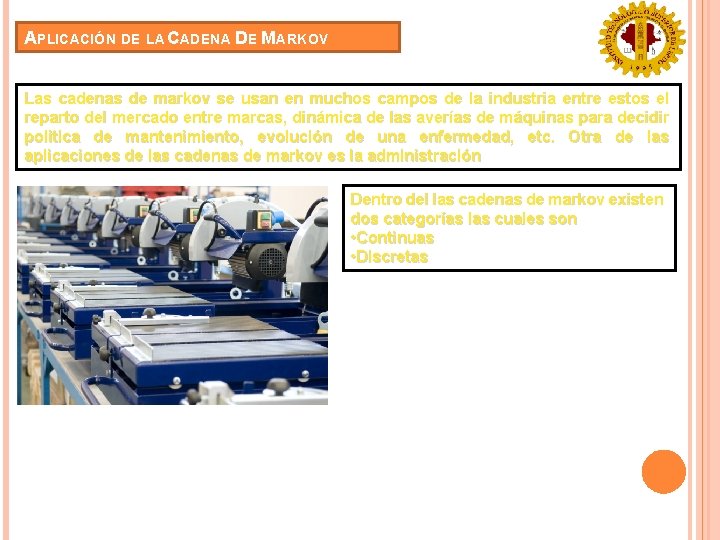 APLICACIÓN DE LA CADENA DE MARKOV Las cadenas de markov se usan en muchos