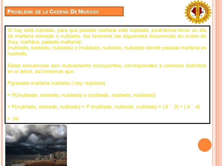 PROBLEMA DE LA CADENA DE MARKOV Si hoy está nublado, para que pasado mañana