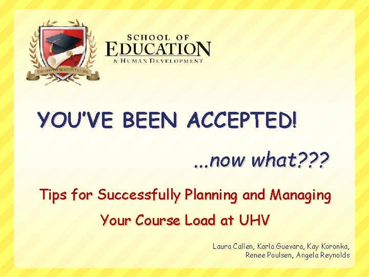 YOU’VE BEEN ACCEPTED!. . . now what? ? ? Tips for Successfully Planning and