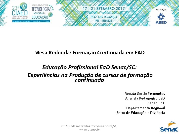 Mesa Redonda: Formação Continuada em EAD Educação Profissional Ea. D Senac/SC: Experiências na Produção