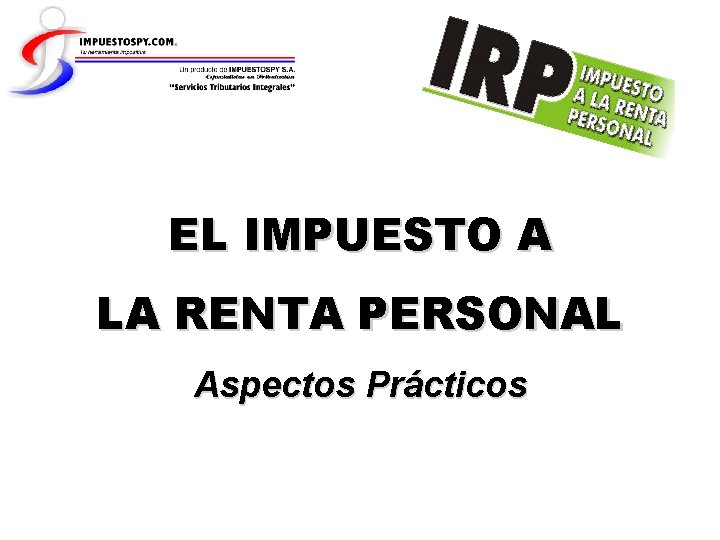 EL IMPUESTO A LA RENTA PERSONAL Aspectos Prácticos 