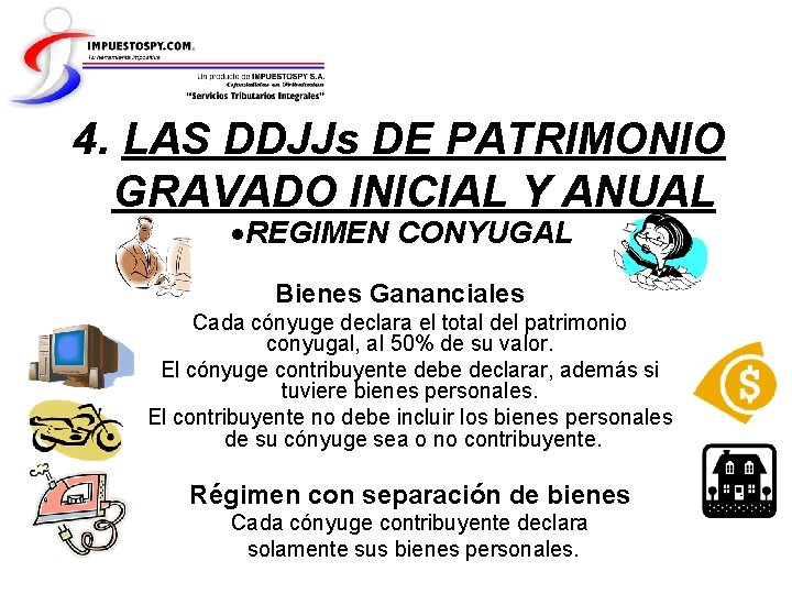 4. LAS DDJJs DE PATRIMONIO GRAVADO INICIAL Y ANUAL REGIMEN CONYUGAL Bienes Gananciales Cada