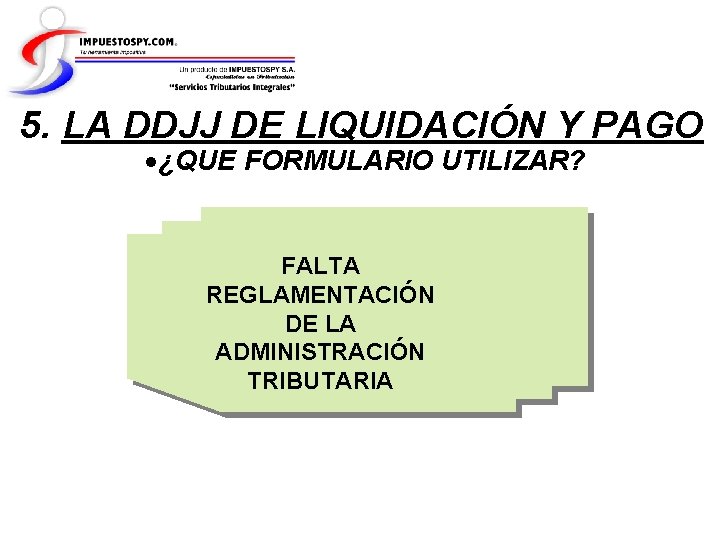 5. LA DDJJ DE LIQUIDACIÓN Y PAGO ¿QUE FORMULARIO UTILIZAR? FALTA REGLAMENTACIÓN DE LA