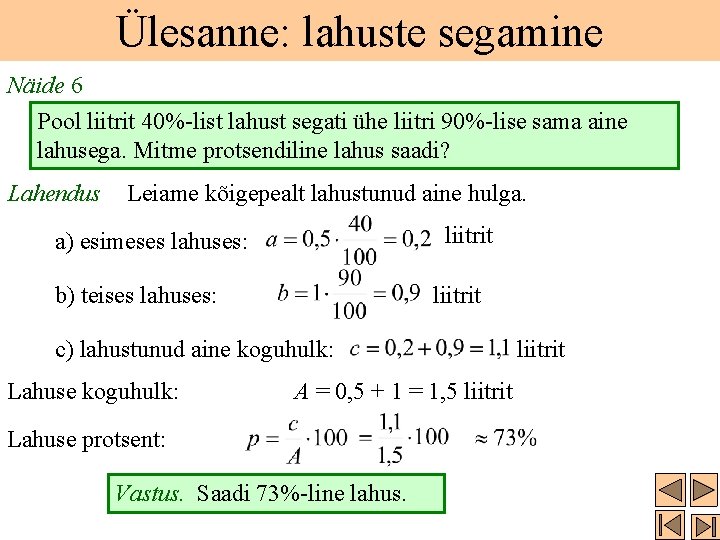 Ülesanne: lahuste segamine Näide 6 Pool liitrit 40%-list lahust segati ühe liitri 90%-lise sama