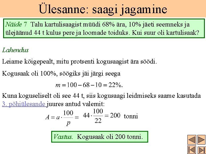 Ülesanne: saagi jagamine Näide 7 Talu kartulisaagist müüdi 68% ära, 10% jäeti seemneks ja