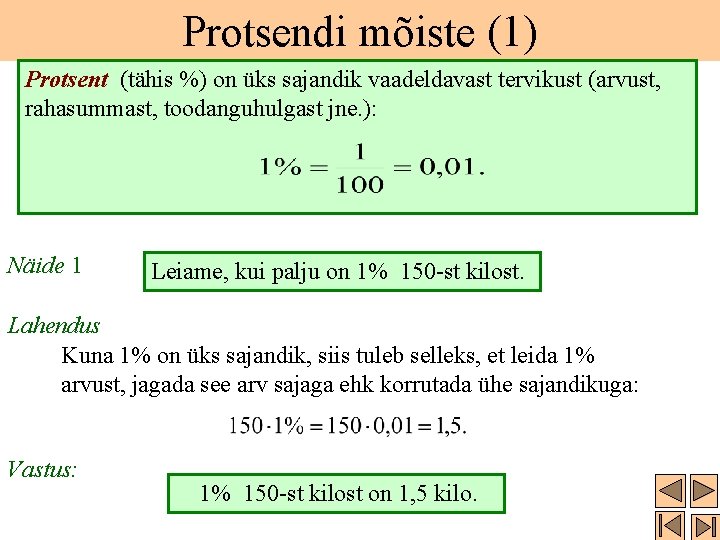 Protsendi mõiste (1) Protsent (tähis %) on üks sajandik vaadeldavast tervikust (arvust, rahasummast, toodanguhulgast