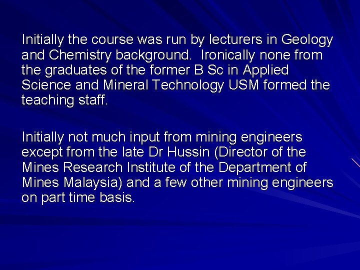 Initially the course was run by lecturers in Geology and Chemistry background. Ironically none Initially the course was run by lecturers in Geology and Chemistry background. Ironically none