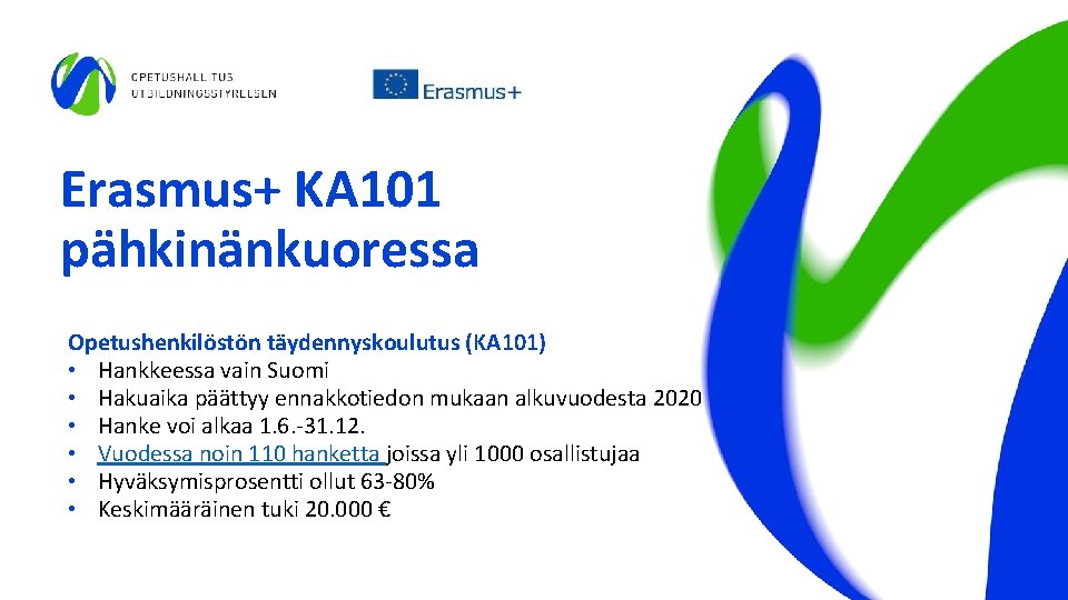 Erasmus+ KA 101 pähkinänkuoressa Opetushenkilöstön täydennyskoulutus (KA 101) • Hankkeessa vain Suomi • Hakuaika