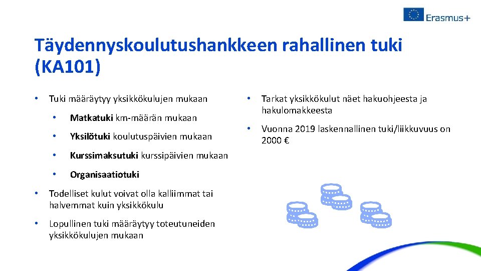 Täydennyskoulutushankkeen rahallinen tuki (KA 101) • Tuki määräytyy yksikkökulujen mukaan • Matkatuki km-määrän mukaan