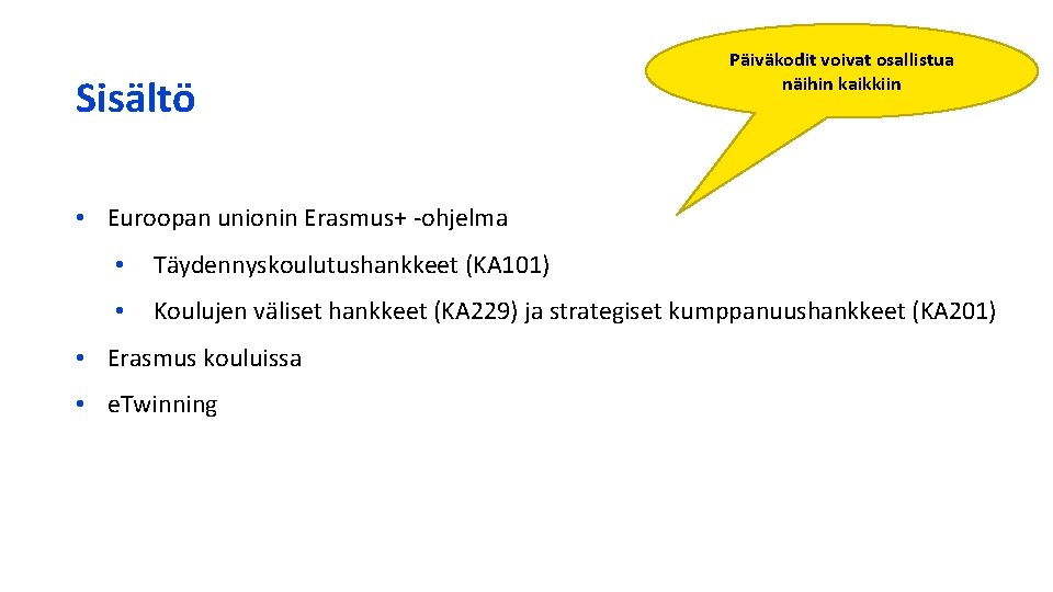 Sisältö Päiväkodit voivat osallistua näihin kaikkiin • Euroopan unionin Erasmus+ -ohjelma • Täydennyskoulutushankkeet (KA