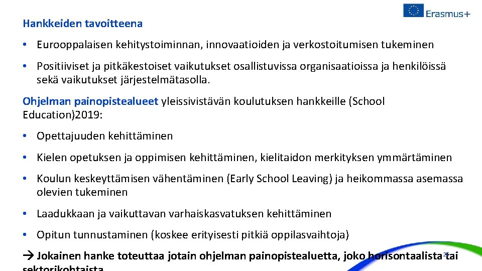 Hankkeiden tavoitteena • Eurooppalaisen kehitystoiminnan, innovaatioiden ja verkostoitumisen tukeminen • Positiiviset ja pitkäkestoiset vaikutukset