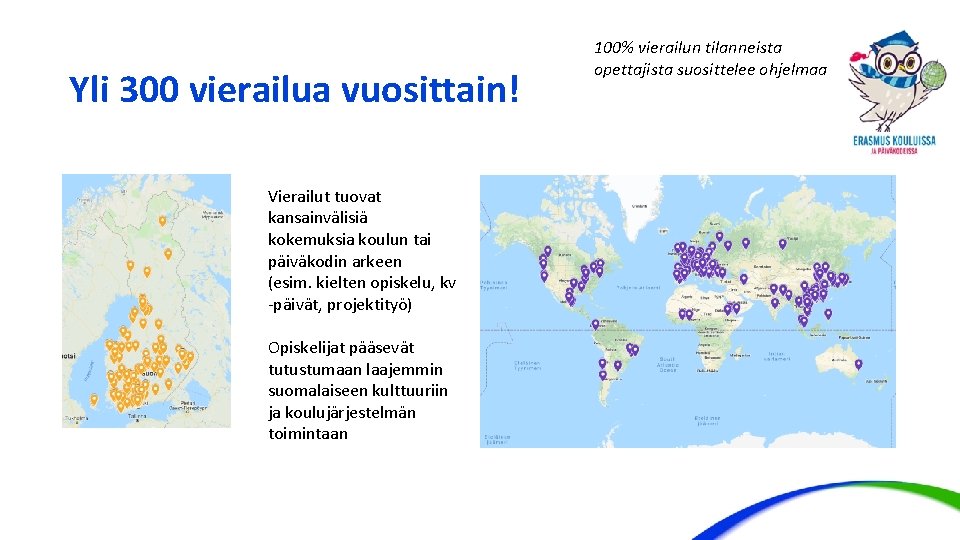 Yli 300 vierailua vuosittain! Vierailut tuovat kansainvälisiä kokemuksia koulun tai päiväkodin arkeen (esim. kielten Yli 300 vierailua vuosittain! Vierailut tuovat kansainvälisiä kokemuksia koulun tai päiväkodin arkeen (esim. kielten