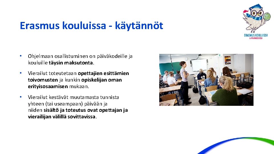 Erasmus kouluissa - käytännöt • Ohjelmaan osallistuminen on päiväkodeille ja kouluille täysin maksutonta. •