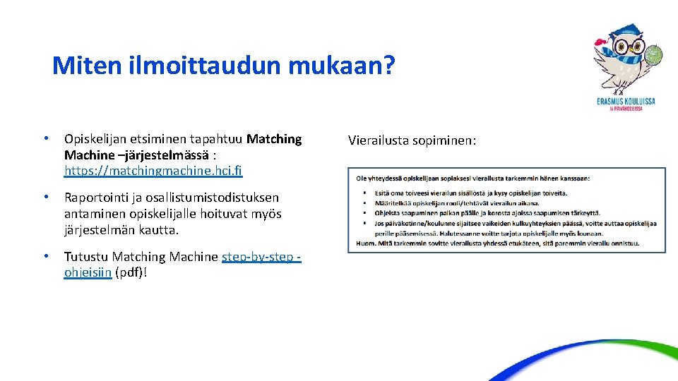 Miten ilmoittaudun mukaan? • Opiskelijan etsiminen tapahtuu Matching Machine –järjestelmässä : https: //matchingmachine. hci.