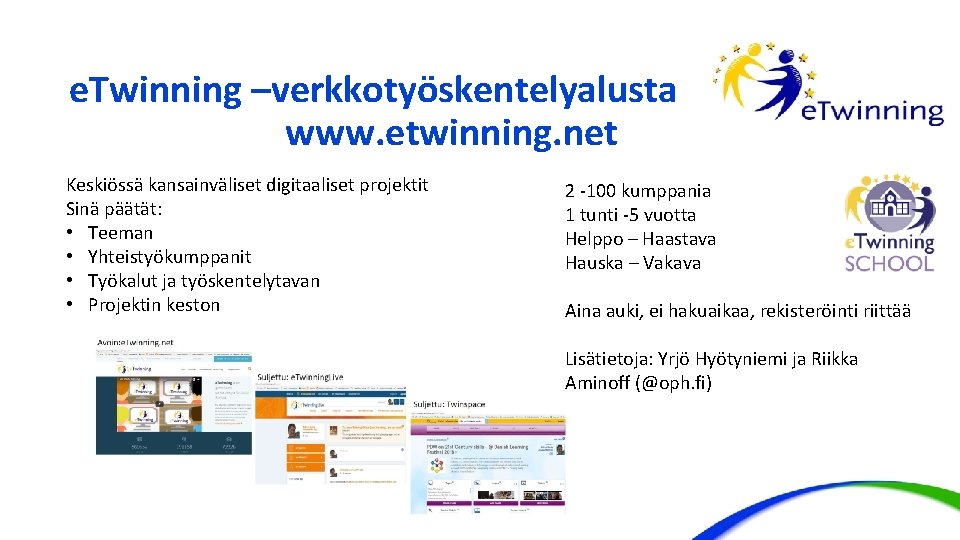 e. Twinning –verkkotyöskentelyalusta www. etwinning. net Keskiössä kansainväliset digitaaliset projektit Sinä päätät: • Teeman