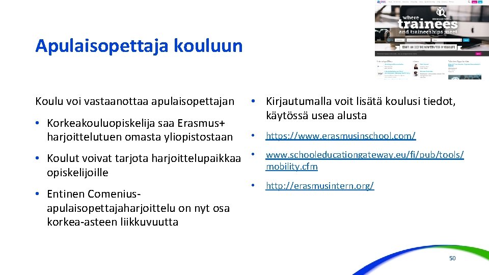 Apulaisopettaja kouluun Koulu voi vastaanottaa apulaisopettajan • Korkeakouluopiskelija saa Erasmus+ harjoittelutuen omasta yliopistostaan •