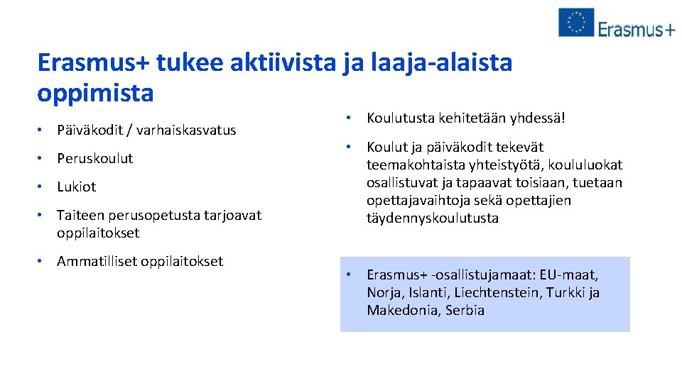 Erasmus+ tukee aktiivista ja laaja-alaista oppimista • Päiväkodit / varhaiskasvatus • Peruskoulut • Lukiot