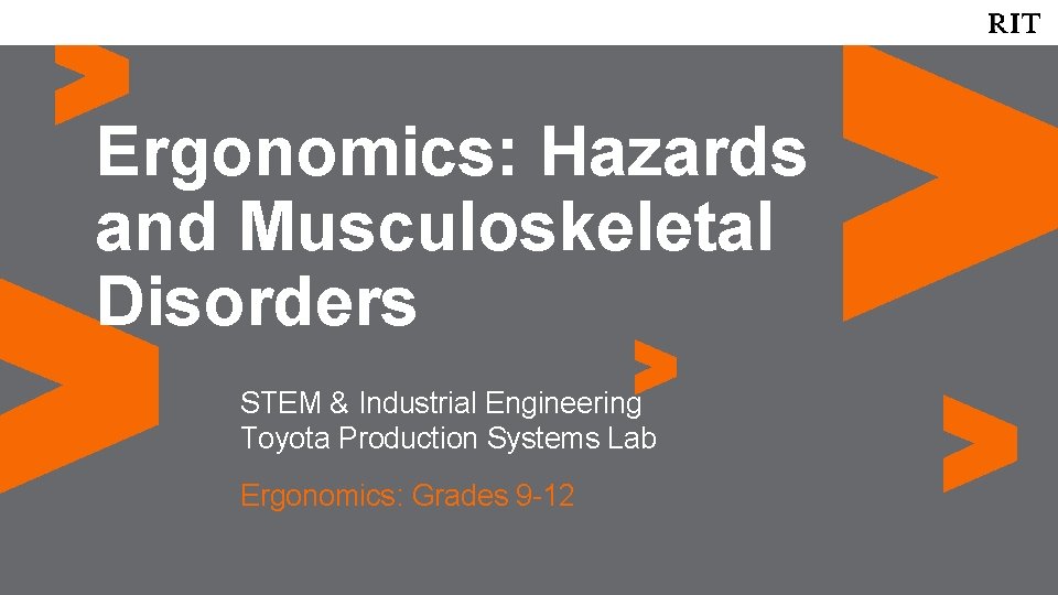 Ergonomics: Hazards and Musculoskeletal Disorders STEM & Industrial Engineering Toyota Production Systems Lab Ergonomics: