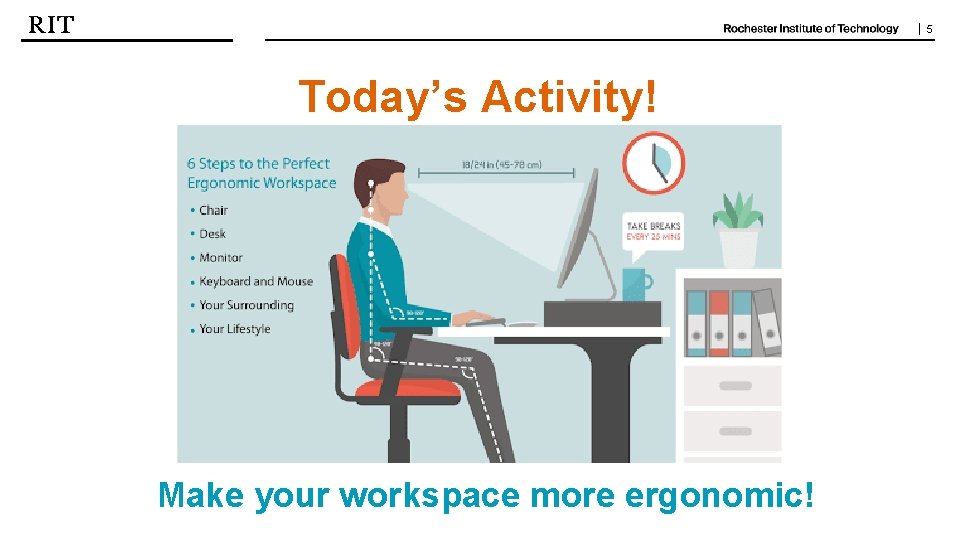 | 5 Today’s Activity! Make your workspace more ergonomic! 