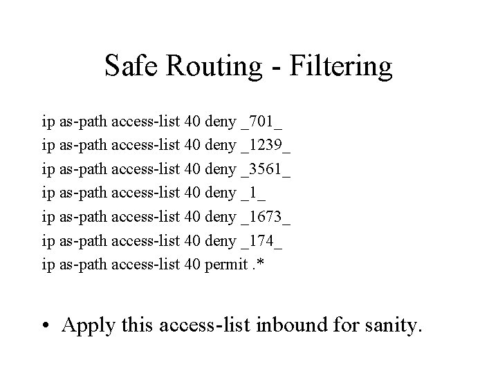 Safe Routing - Filtering ip as-path access-list 40 deny _701_ ip as-path access-list 40 Safe Routing - Filtering ip as-path access-list 40 deny _701_ ip as-path access-list 40